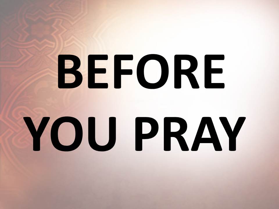 BEFORE YOU PRAY